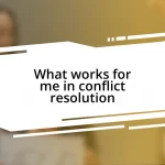 What works for me in conflict resolution