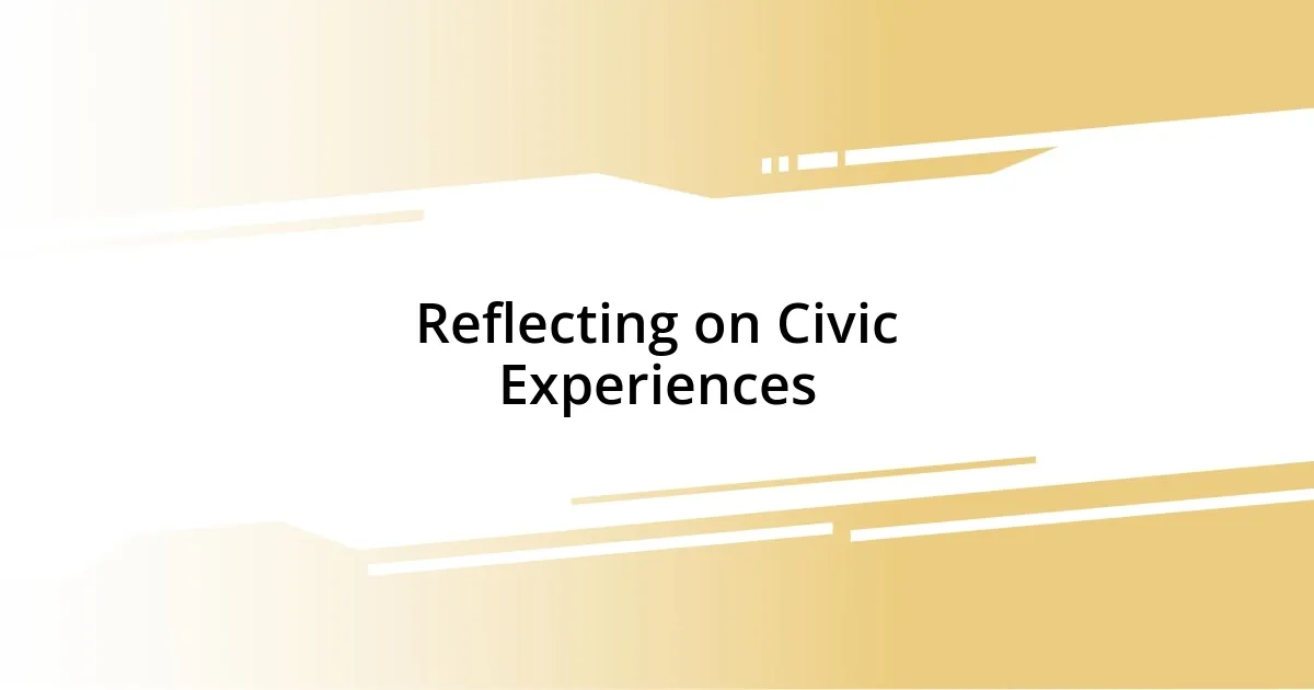 Reflecting on Civic Experiences