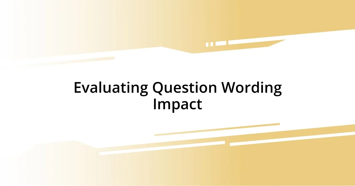 Evaluating Question Wording Impact