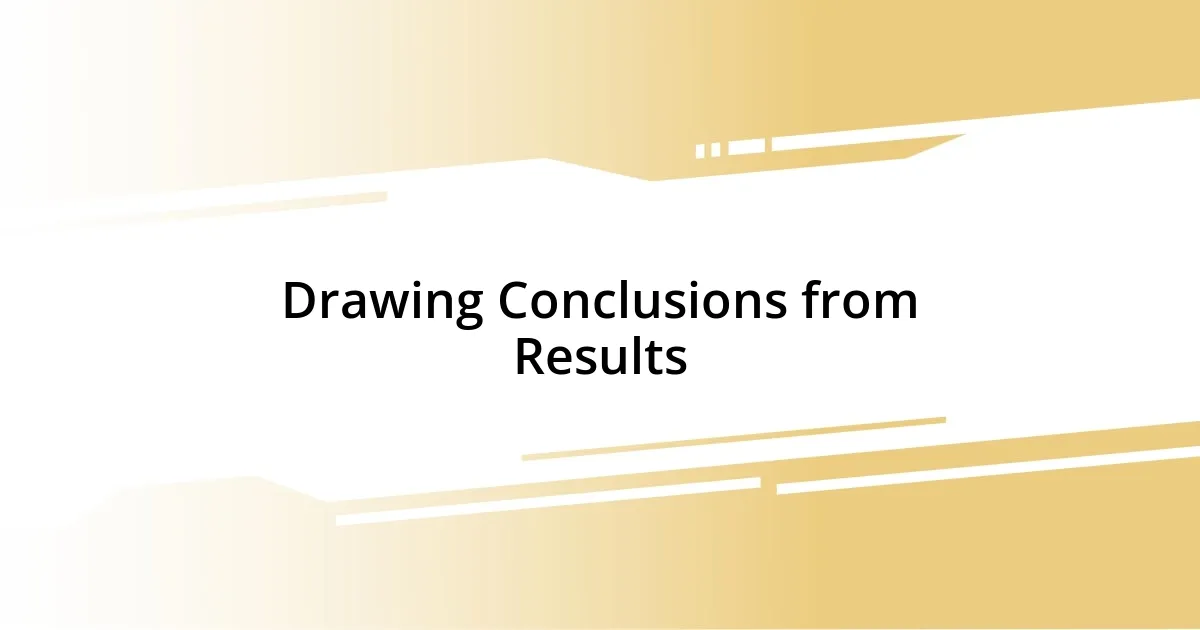 Drawing Conclusions from Results