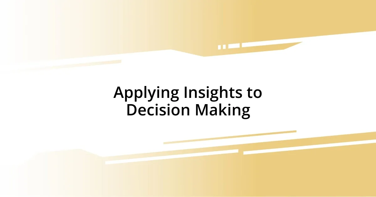 Applying Insights to Decision Making