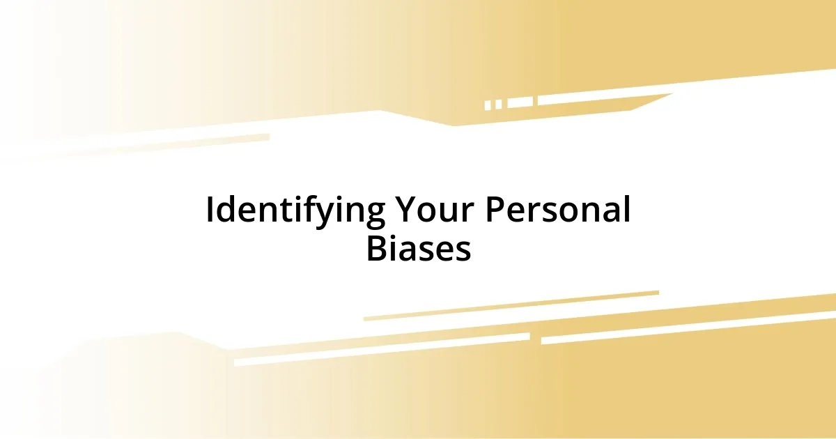 Identifying Your Personal Biases