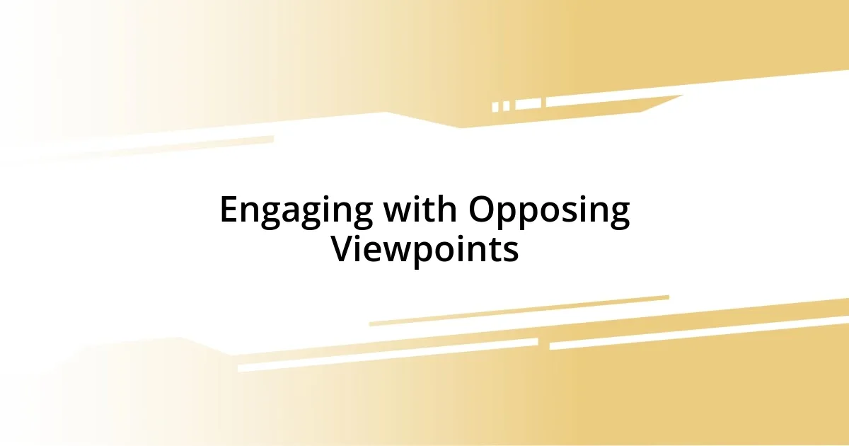 Engaging with Opposing Viewpoints