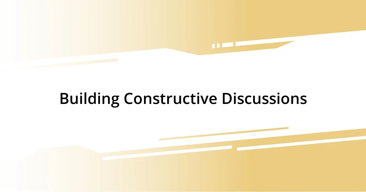 Building Constructive Discussions