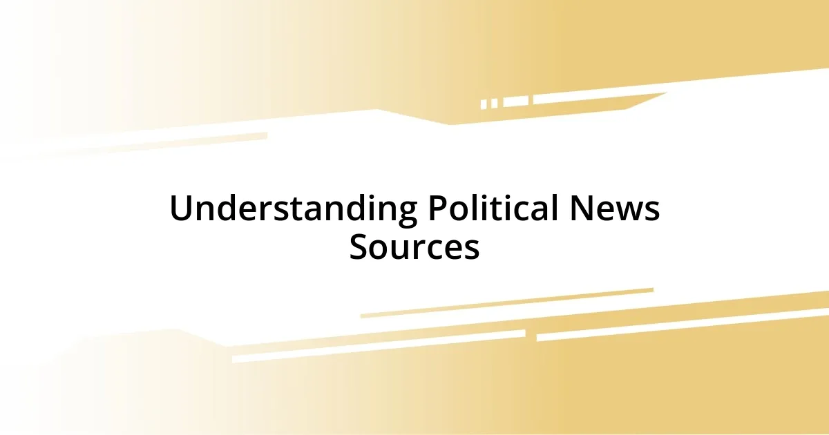 Understanding Political News Sources