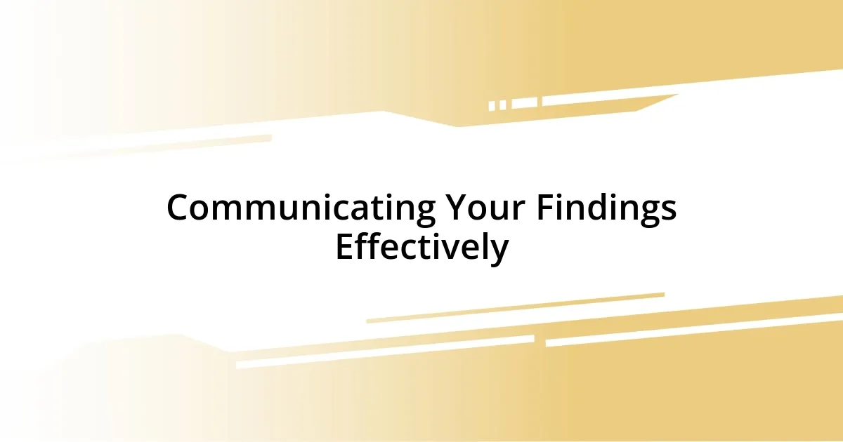 Communicating Your Findings Effectively