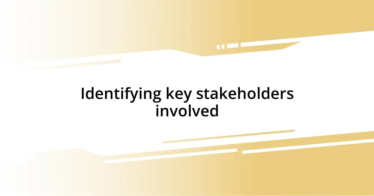 Identifying key stakeholders involved