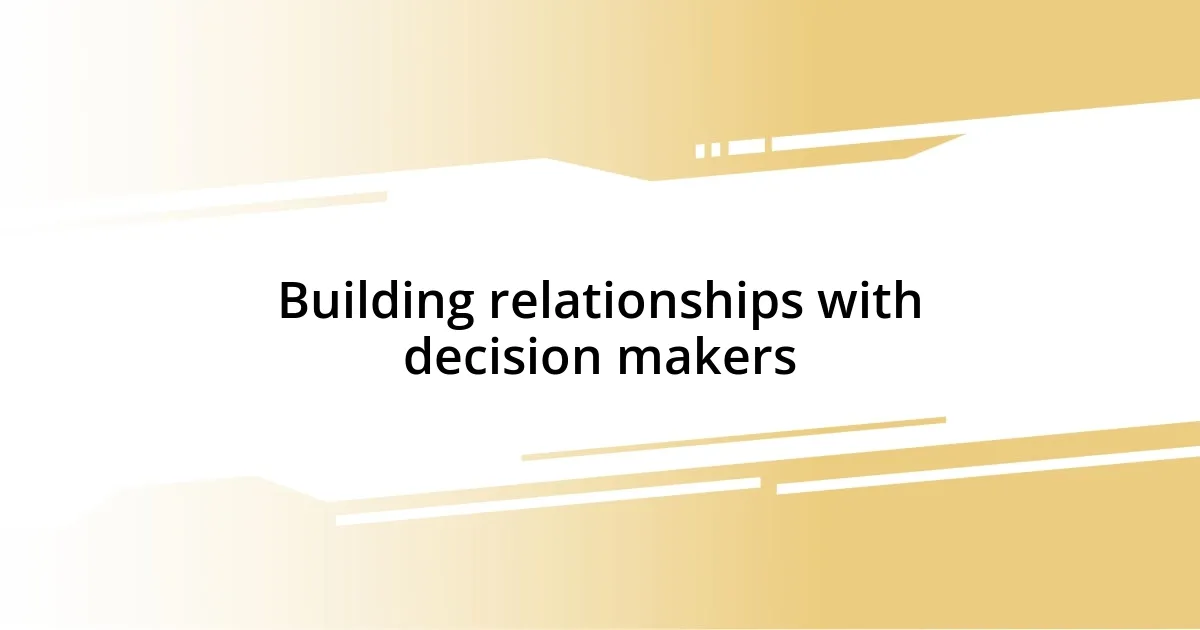 Building relationships with decision makers