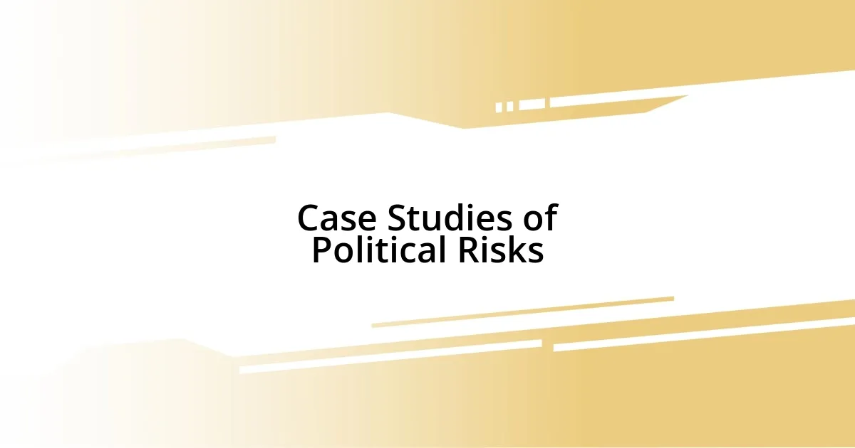 Case Studies of Political Risks