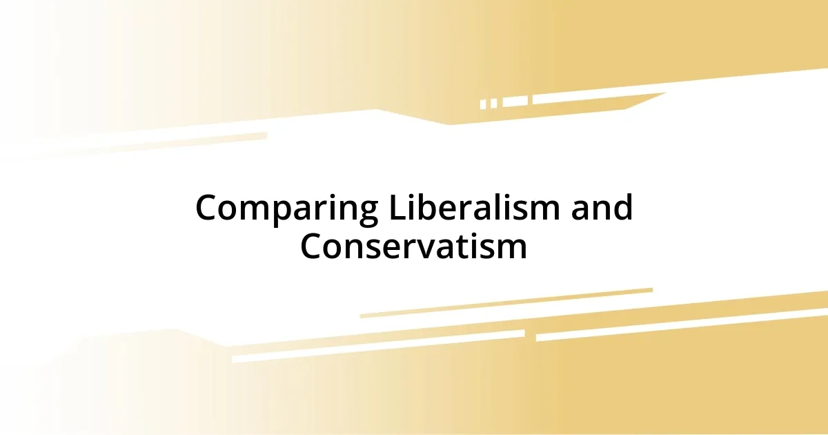 Comparing Liberalism and Conservatism