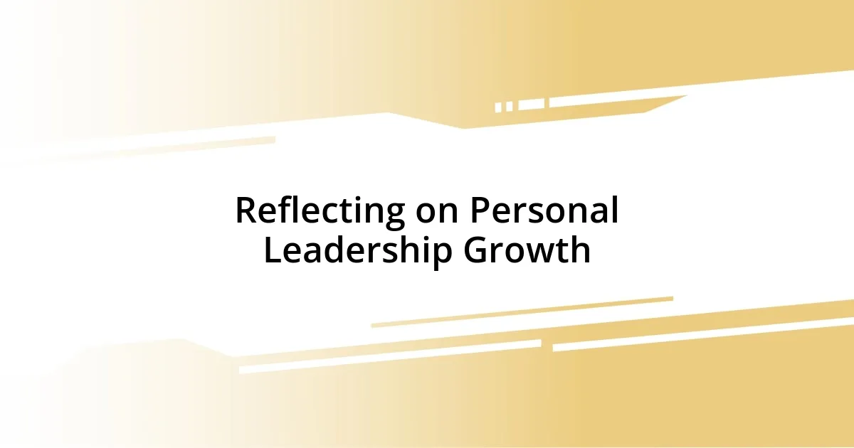 Reflecting on Personal Leadership Growth