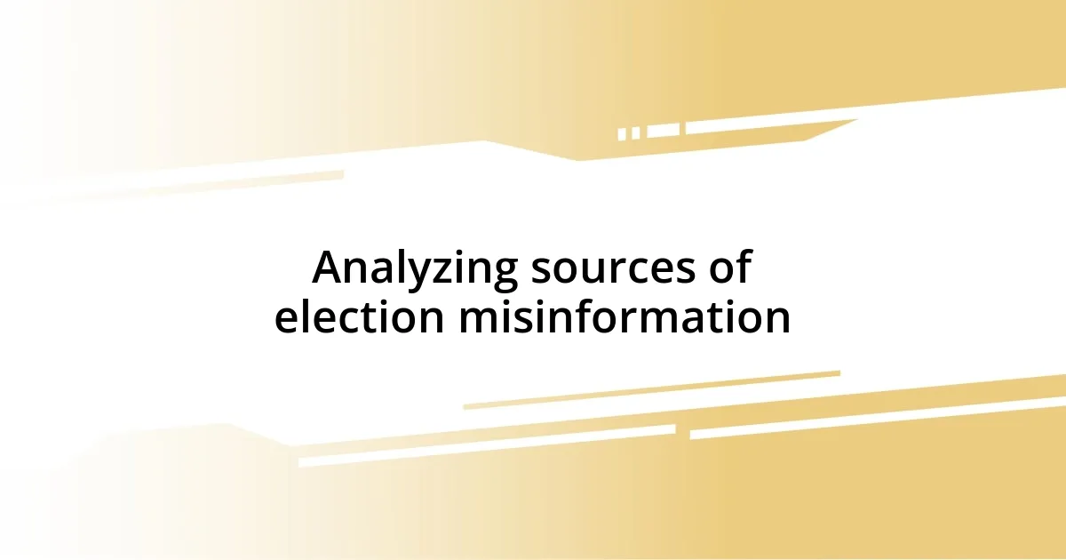 Analyzing sources of election misinformation