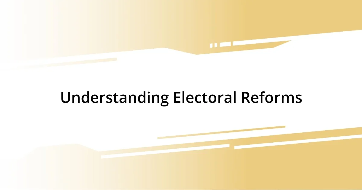 Understanding Electoral Reforms