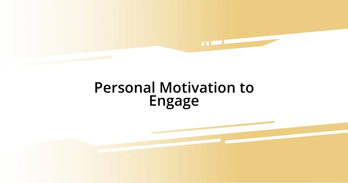 Personal Motivation to Engage