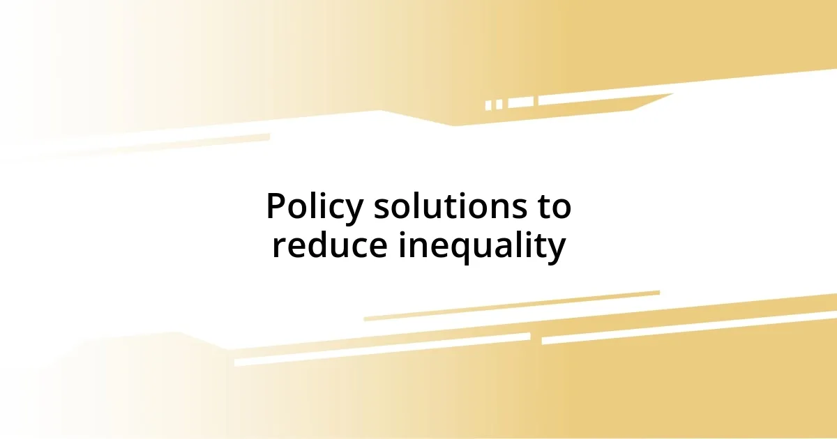 Policy solutions to reduce inequality