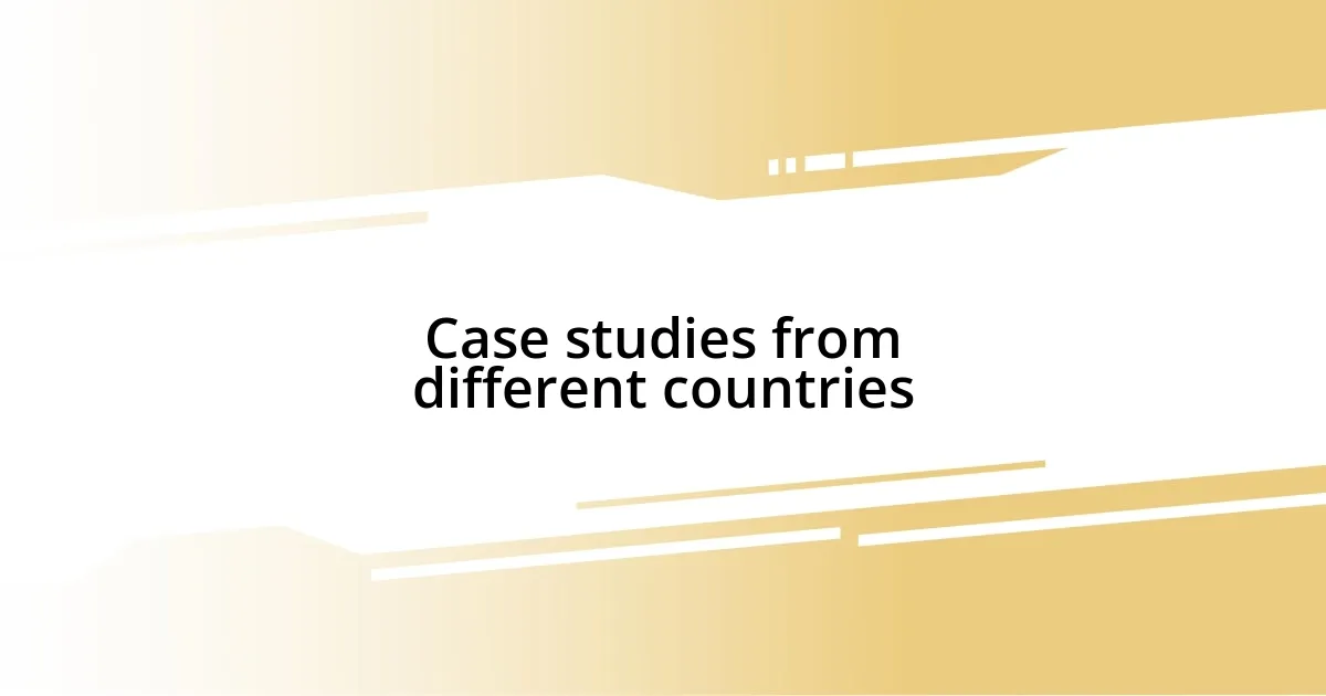 Case studies from different countries