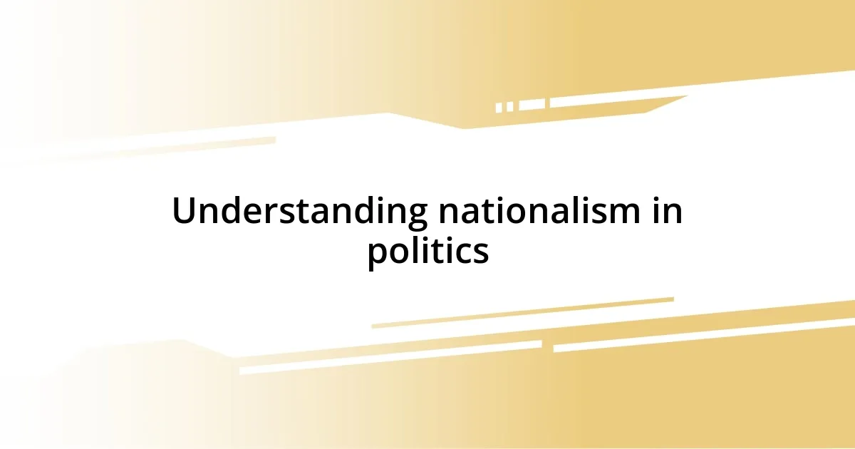 Understanding nationalism in politics