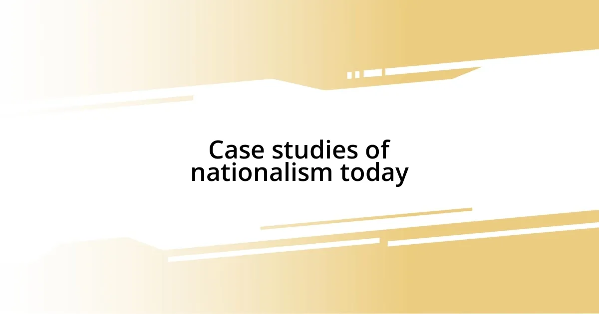 Case studies of nationalism today