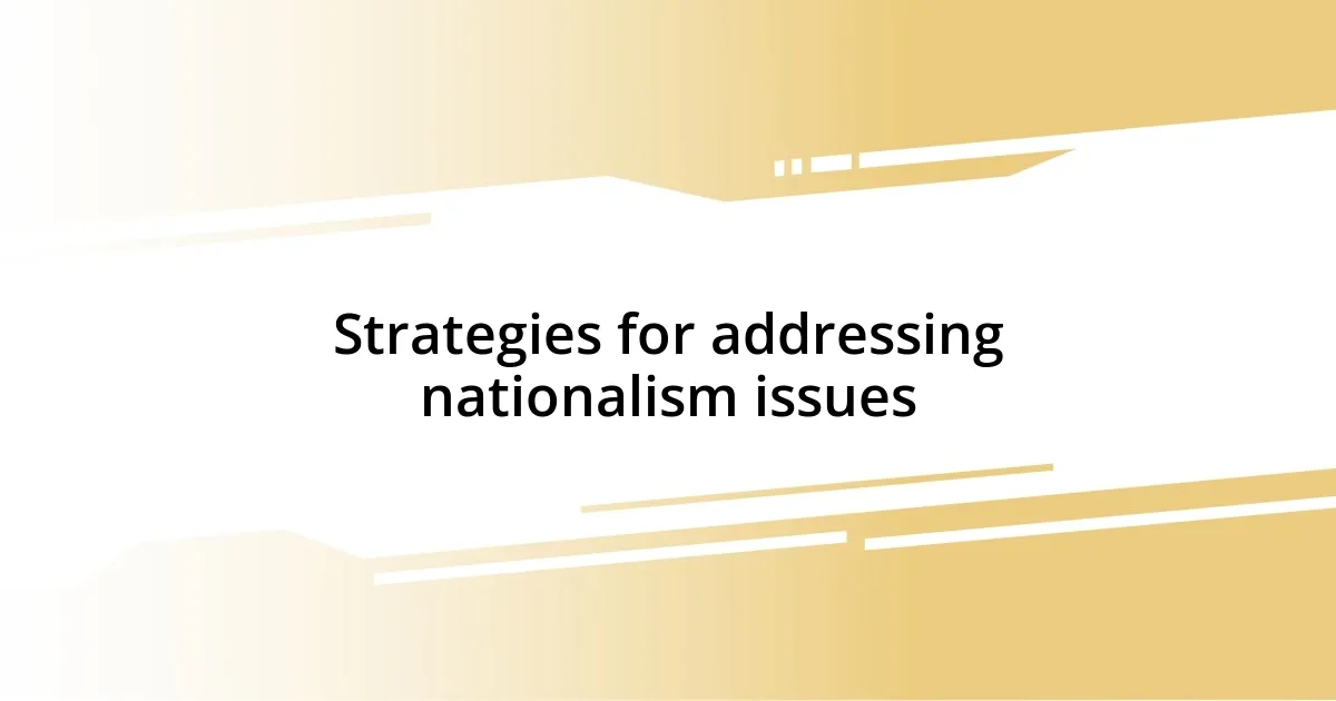 Strategies for addressing nationalism issues