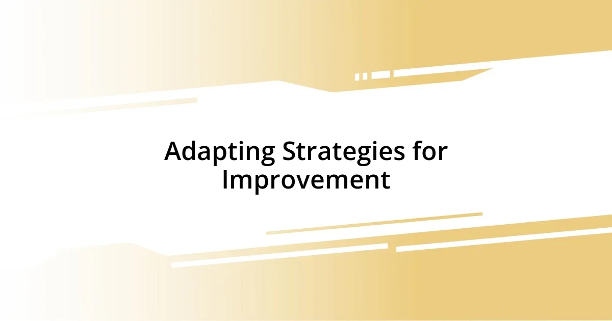 Adapting Strategies for Improvement