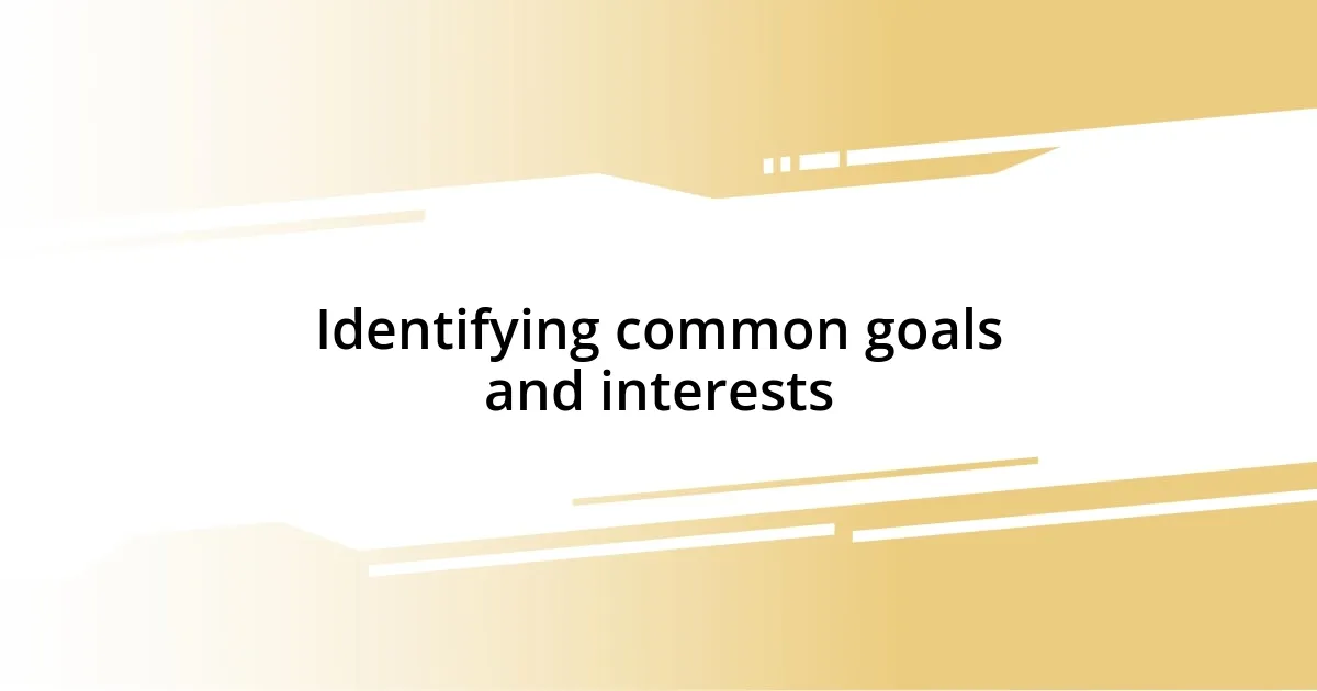 Identifying common goals and interests