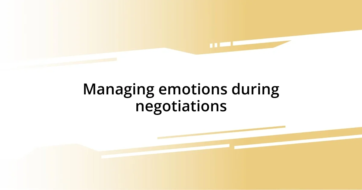 Managing emotions during negotiations