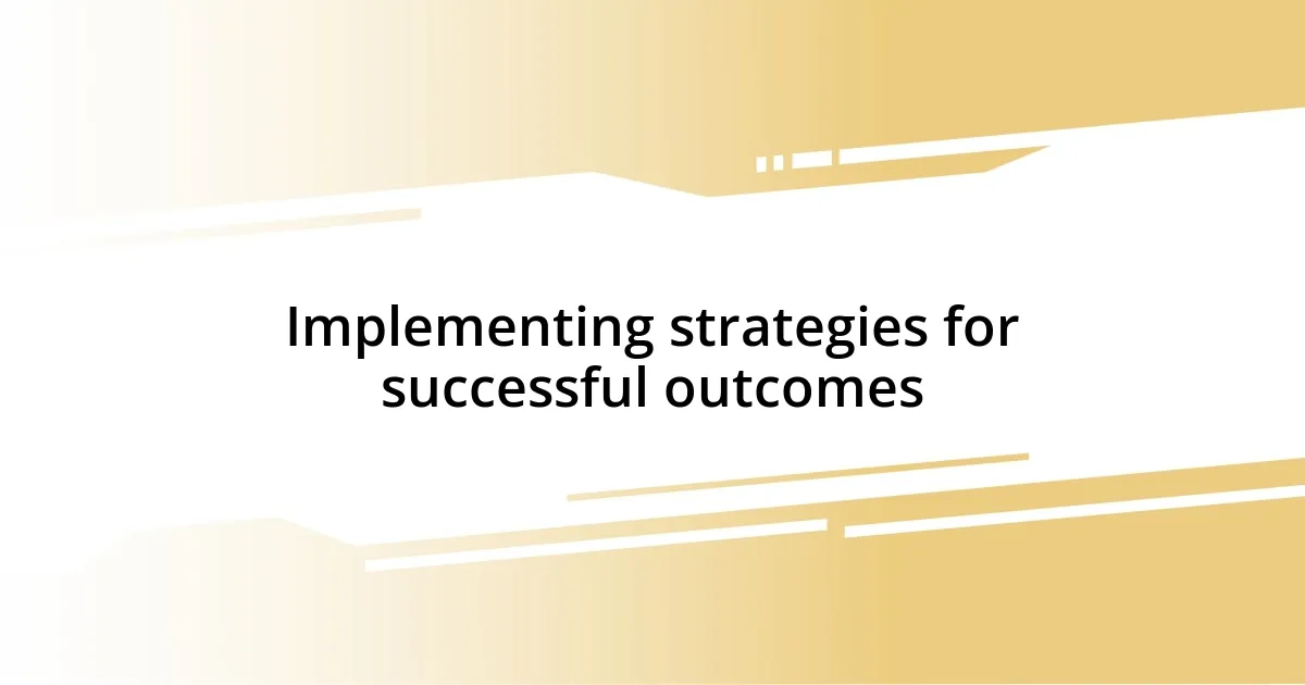 Implementing strategies for successful outcomes