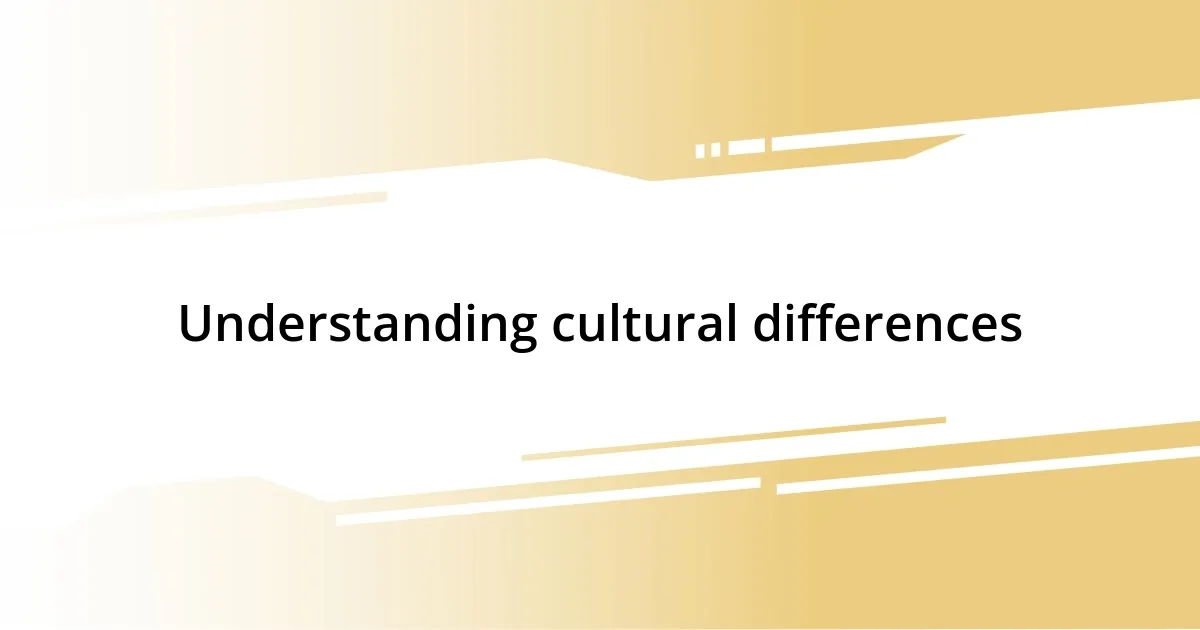 Understanding cultural differences