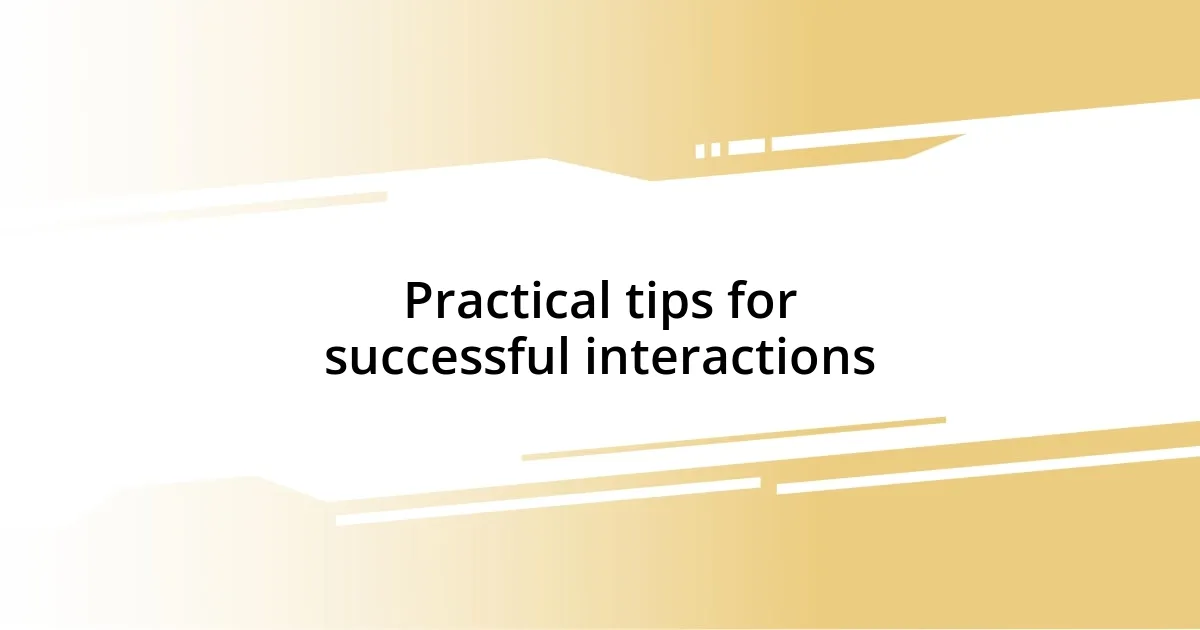 Practical tips for successful interactions