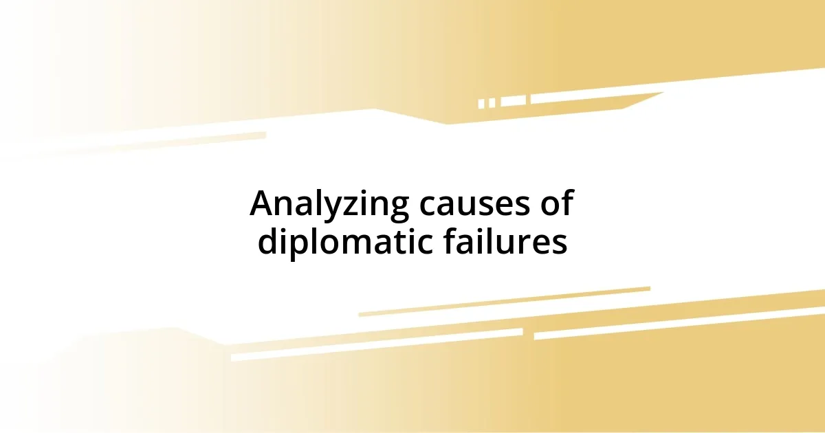 Analyzing causes of diplomatic failures