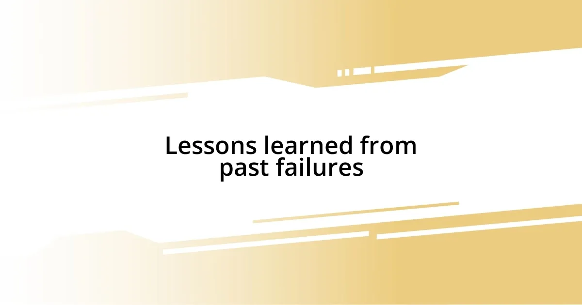 Lessons learned from past failures