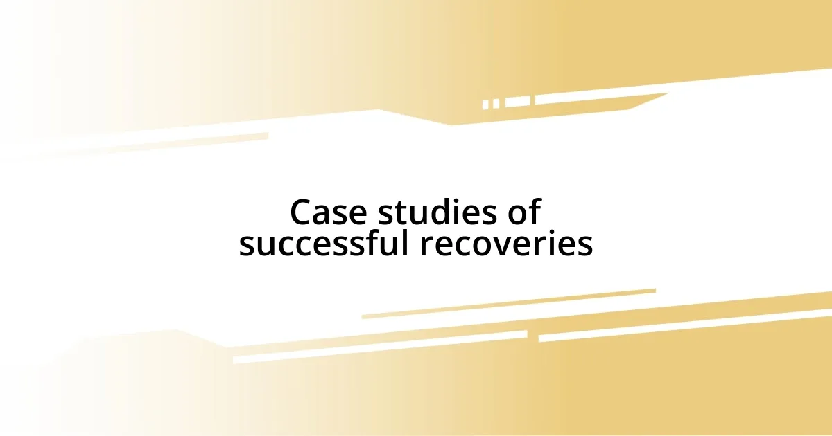 Case studies of successful recoveries