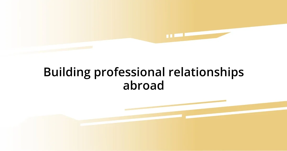 Building professional relationships abroad