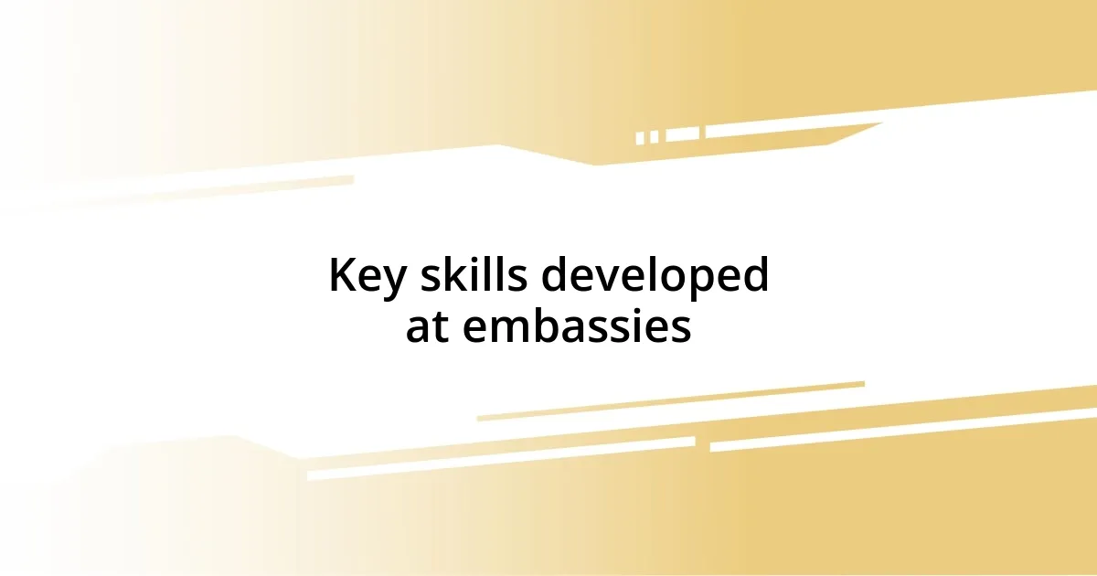 Key skills developed at embassies