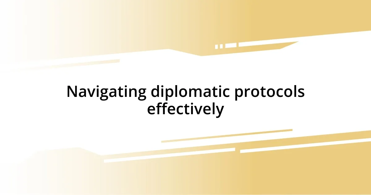 Navigating diplomatic protocols effectively