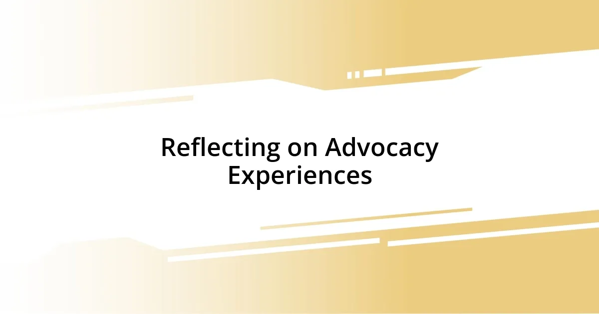 Reflecting on Advocacy Experiences