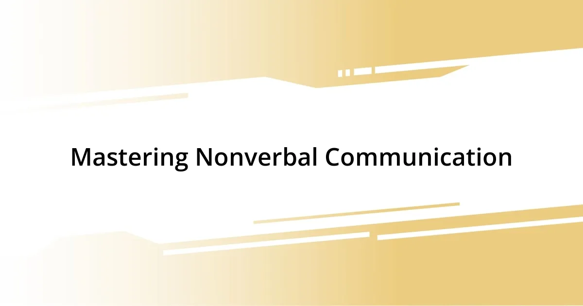 Mastering Nonverbal Communication