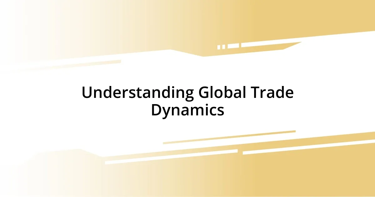 Understanding Global Trade Dynamics