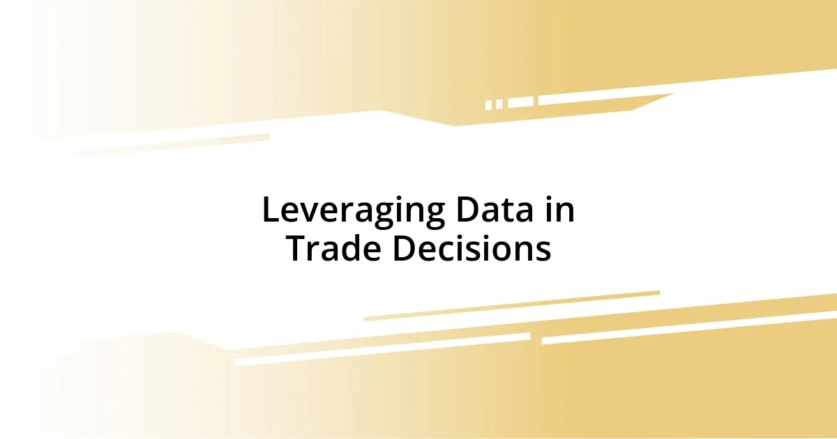 Leveraging Data in Trade Decisions