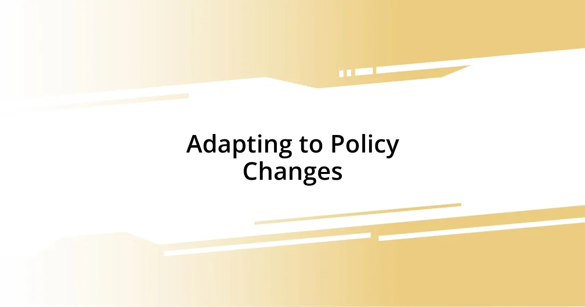 Adapting to Policy Changes