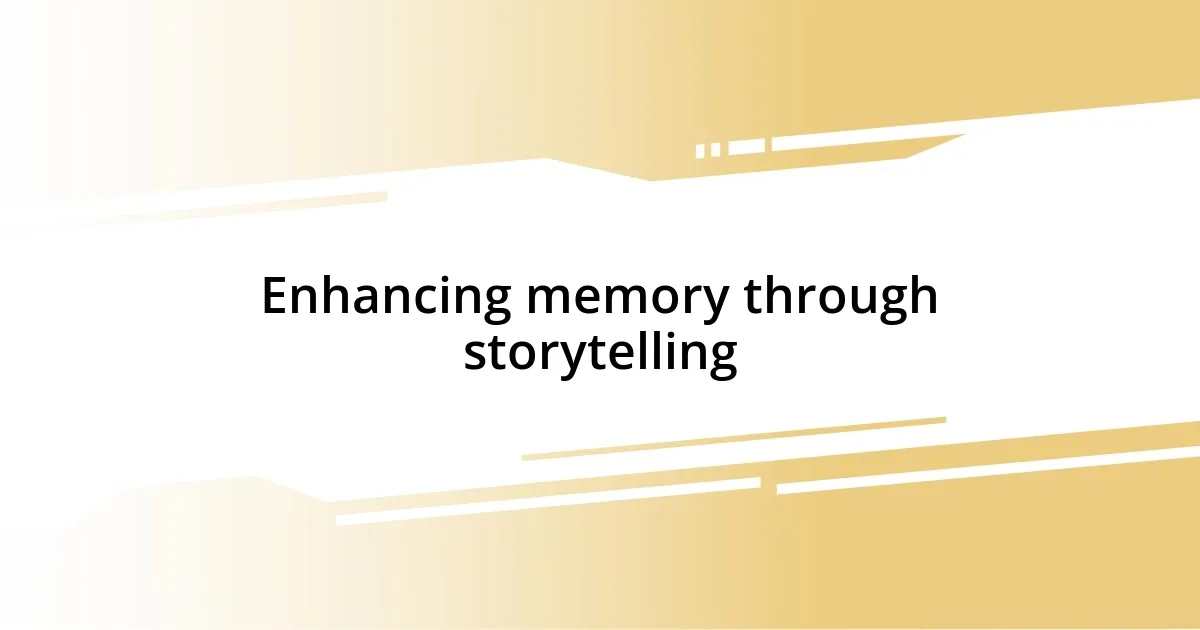 Enhancing memory through storytelling